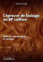 Couverture du livre « L'épreuve de biologie au BP coiffure » de Simone Viale aux éditions Casteilla