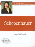 Couverture du livre « Schopenhauer » de Jean-Paul Ferrand aux éditions Ellipses