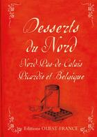 Couverture du livre « Desserts du nord ; Nord-Pas-de-Calais, Picardie et Belgique » de Patrick Villechaize aux éditions Ouest France