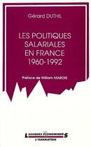 Couverture du livre « Les politiques salariales en france 1960-1992 » de Gerard Duthil aux éditions L'harmattan