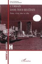 Couverture du livre « L'urbain dans tous ses etats - faire, vivre, dire la ville » de Nicole Haumont aux éditions L'harmattan