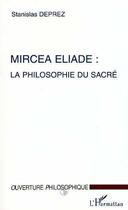 Couverture du livre « Mircea eliade : la philosophie du sacre » de Stanislas Deprez aux éditions L'harmattan
