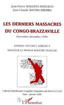 Couverture du livre « LES DERNIERS MASSACRES DU CONGO-BRAZZAVILLE (NOVEMBRE - DECEMBRE 1998) : Rapport succinct adressé à monsieur le Premier Ministre Français » de Jean-Pierre Makouta-Mboukou et Jean-Claude Mayima-Mbemba aux éditions L'harmattan