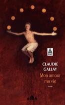 Couverture du livre « Mon amour ma vie » de Claudie Gallay aux éditions Actes Sud