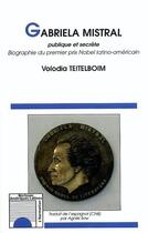 Couverture du livre « Gabriela mistral ; publique et secrete » de Volodia Teitelboim aux éditions L'harmattan