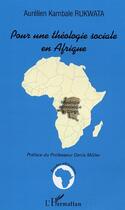 Couverture du livre « Pour une théologie sociale en Afrique » de Aurélien Kambale Rukwata aux éditions L'harmattan