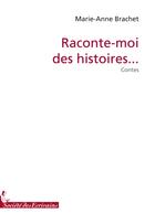 Couverture du livre « Raconte-moi des histoires... » de Brachet M.A aux éditions Societe Des Ecrivains