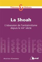 Couverture du livre « La Shoah ; l'obsession de l'antisémitisme depuis le XIXe siècle » de Anastasio Karababas aux éditions Breal