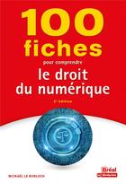 Couverture du livre « 100 fiches pour comprendre le droit du numérique » de Mickael Le Borloch aux éditions Breal