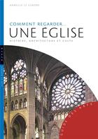 Couverture du livre « Comment regarder... une église ; histoire, architecture et culte » de Armelle Le Gendre aux éditions Hazan