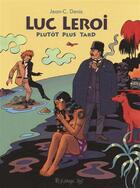 Couverture du livre « Luc Leroi ; plutôt plus tard » de Jean-Claude Denis aux éditions Futuropolis