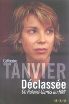 Couverture du livre « Déclassée ; de Roland-Garros au RMI » de Catherine Tanvier aux éditions Panama