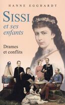 Couverture du livre « Sissi et ses enfants ; drames et conflits » de Hanne Egghardt aux éditions Pygmalion