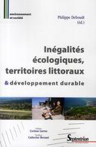 Couverture du livre « Inégalités écologiques, territoires littoraux & développement durable » de Deboudt aux éditions Pu Du Septentrion