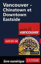 Couverture du livre « Vancouver ; Chinatown et Downtown Eastside » de Ulysse aux éditions Ulysse