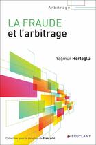 Couverture du livre « La fraude et l'arbitrage » de Yagmur Hortoglu aux éditions Bruylant