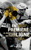 Couverture du livre « En première ligne ; le journalisme au coeur des conflits » de Jean-Paul Marthoz aux éditions Mardaga