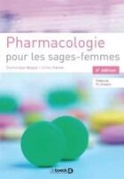 Couverture du livre « Pharmacologie pour les sages-femmes (4e édition) » de Dominique Bayot et Gilles Faron aux éditions De Boeck Superieur