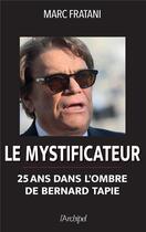 Couverture du livre « Le mystificateur ; 25 ans dans l'ombre de Bernard Tapie » de Marc Fratani aux éditions Archipel