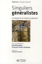 Couverture du livre « Singuliers généralistes ; sociologie de la médecine générale » de Bloy/Schweyer aux éditions Presses De L'ehesp