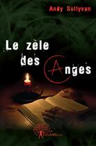 Couverture du livre « Le zèle des anges » de Andy Sullyvan aux éditions Edilivre