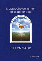 Couverture du livre « L'Approche de la mort et le lâcher-prise » de Ellen Tadd aux éditions Epagine