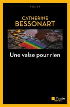 Couverture du livre « Une valse pour rien » de Catherine Bessonart aux éditions Editions De L'aube