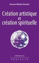 Couverture du livre « Création artistique et création spirituelle » de Omraam Mikhael Aivanhov aux éditions Editions Prosveta
