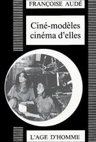 Couverture du livre « Cine-modeles, cinema d'elles » de Francoise Aude aux éditions L'age D'homme