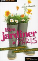 Couverture du livre « Bien jardiner à Paris » de Estelle Mariotte aux éditions Parigramme