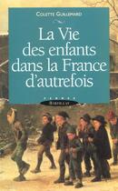Couverture du livre « La vie des enfants dans la France d'autrefois » de Colette Guillemard aux éditions Bartillat