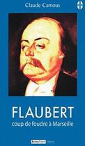Couverture du livre « Flaubert coup de foudre a marseille » de Claude Camous aux éditions Autres Temps