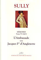 Couverture du livre « Mémoires des sages ; économies royales t.6 (1603) ; l'ambassade vers Jacques Ier d'Angleterre » de Sully aux éditions Paleo