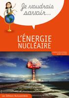 Couverture du livre « Je voudrais savoir l'énergie nucléaire » de Galifot Boulestreau- aux éditions Buissonnieres