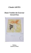 Couverture du livre « Dans l'atelier du graveur Gérard Pons » de Claude Artes aux éditions Chemins De Plume