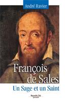 Couverture du livre « François de Sales : Un sage et un saint » de Andre Ravier aux éditions Nouvelle Cite