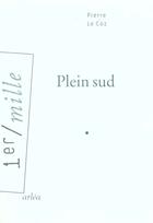 Couverture du livre « Plein sud » de Pierre Le Coz aux éditions Arlea
