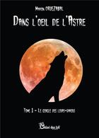 Couverture du livre « Dans l'oeil de l'astre t.1 ; le cercle des loups-garous » de Marion Oruezabal aux éditions Chloe Des Lys