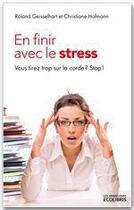 Couverture du livre « En finir avec le stress ; vous tirez trop sur la corde ? stop ! (édition 2012) » de Roland Geisselhart et Christiane Hofmann aux éditions Ixelles Editions