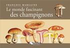 Couverture du livre « Le monde fascinant des champignons » de Francois Margaine aux éditions Editions Du Belvedere