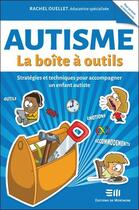 Couverture du livre « Autisme : la boîte à outils ; stratégies et techniques pour accompagner un enfant autiste » de Rachel Ouellet aux éditions De Mortagne