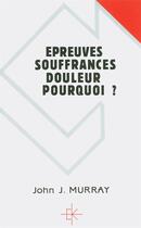 Couverture du livre « Epreuves, souffrances, douleur, pourquoi ? » de John J. Murray aux éditions Kerygma