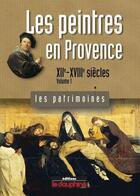 Couverture du livre « Les peintres en Provence t.1 ; XIIe-XVIIIe siècles » de Herve Aliquot aux éditions Le Dauphine Libere