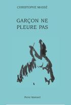 Couverture du livre « Garçon ne pleure pas » de Christophe Masse aux éditions Pierre Mainard