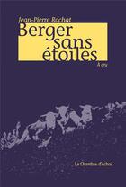 Couverture du livre « Berger sans étoiles » de Jean-Pierre Rochat aux éditions Chambre D'echos