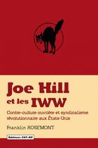 Couverture du livre « Joe Hill et les IWW ; contre-culture ouvrière et syndicalisme révolutionnaire aux Etats-Unis » de Rosemont Franklin aux éditions Cnt - Rp
