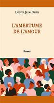 Couverture du livre « L'amertume de l'amour » de Jean-Denis Ludvik aux éditions Books On Demand