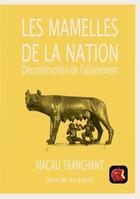 Couverture du livre « Les mamelles de la nation : déconstructionnisme des concepts de l'allaitement » de Tranchant Magali aux éditions Me Mine And Myself