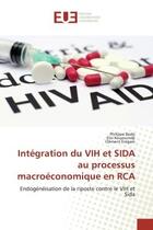 Couverture du livre « Intégration du VIH et SIDA au processus macroéconomique en RCA : Endogénéisation de la riposte contre le VIH et Sida » de Philippe Bodo aux éditions Editions Universitaires Europeennes