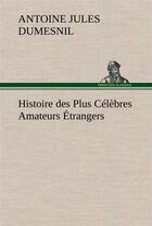 Couverture du livre « Histoire des plus celebres amateurs etrangers espagnols, anglais, flamands, hollandais et allemands » de Dumesnil A J. aux éditions Tredition